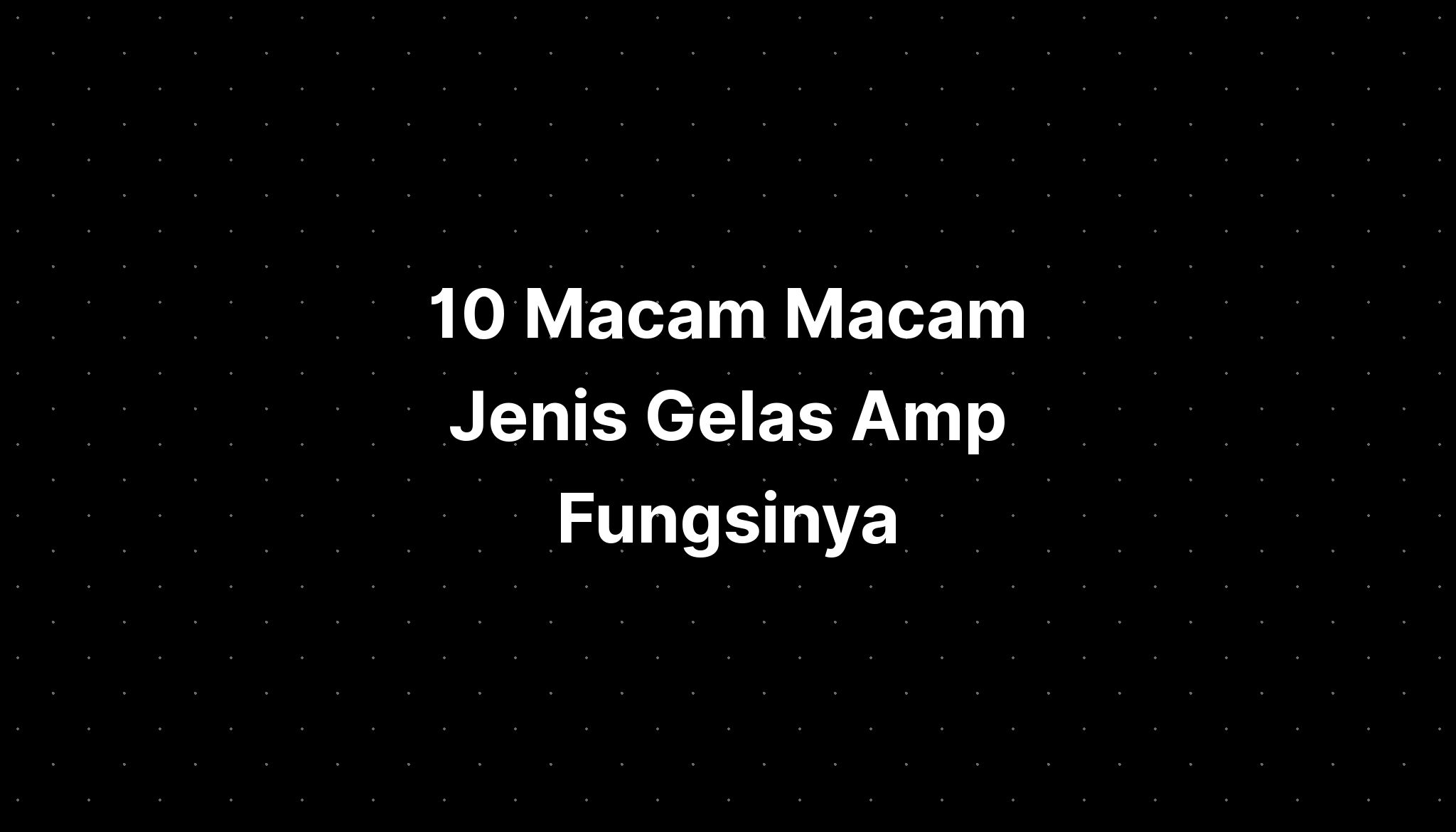 10 Macam Macam Jenis Gelas Amp Fungsinya - Riset